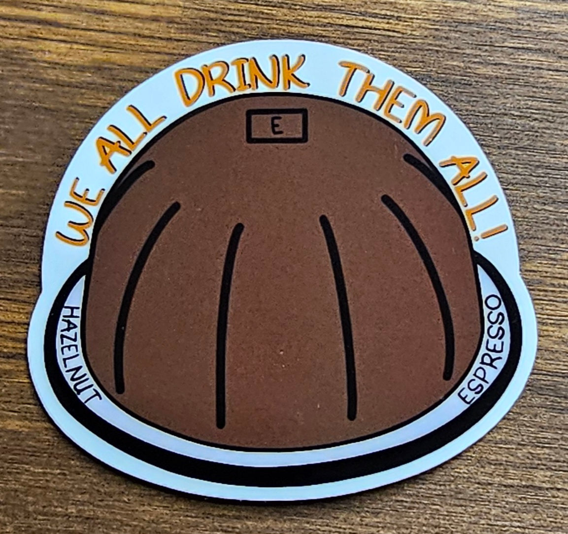 We All Drink Them All Sticker