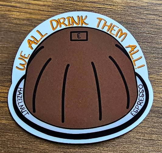 We All Drink Them All Sticker